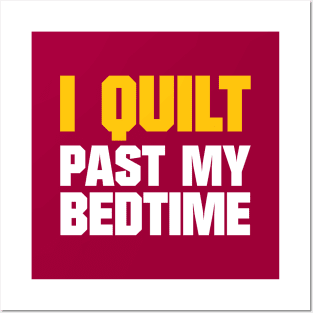 I Quilt Past My Bedtime - Funny Quilting Quotes Posters and Art